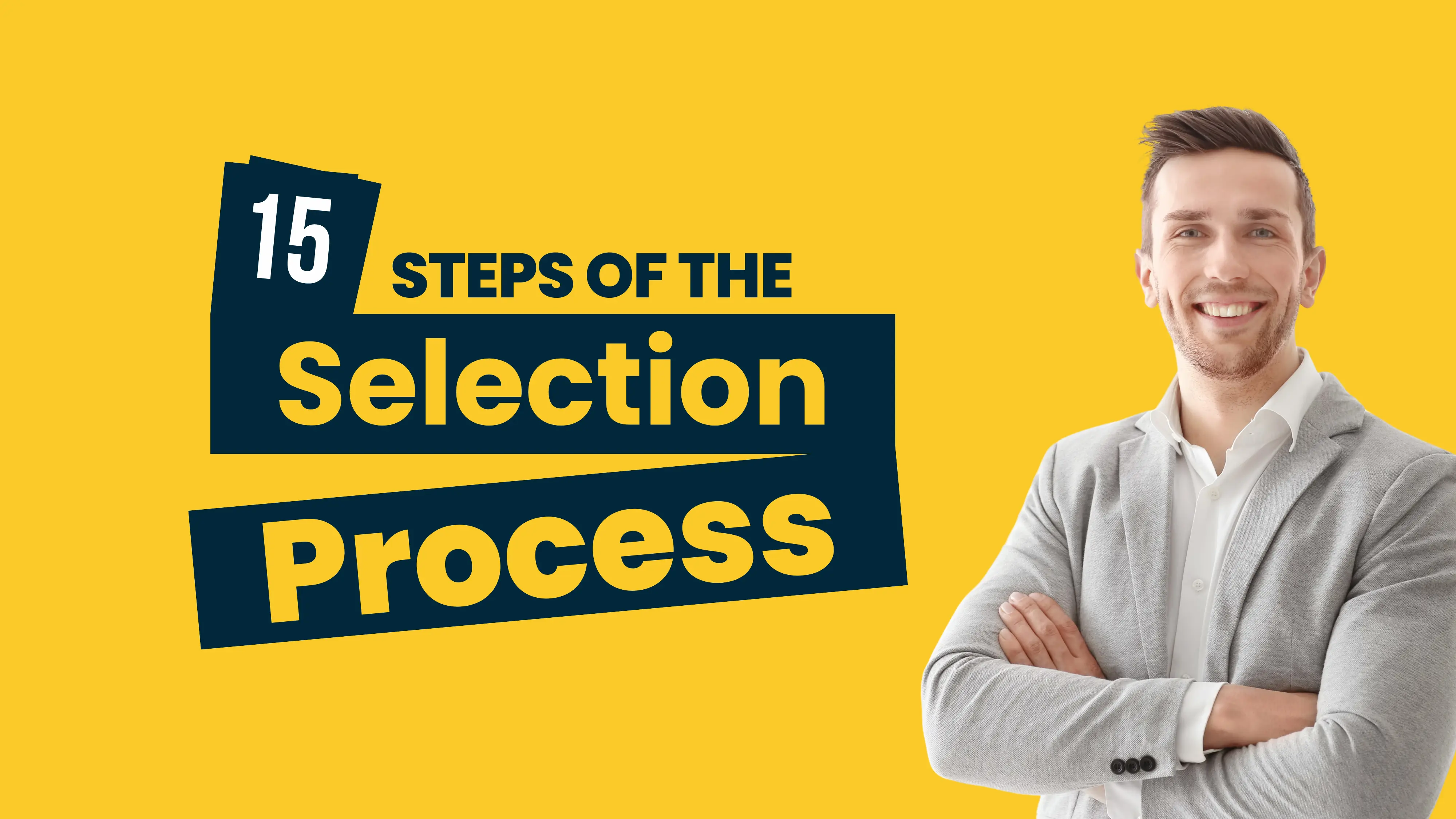 15 Steps of the Selection Process & Best Practices
